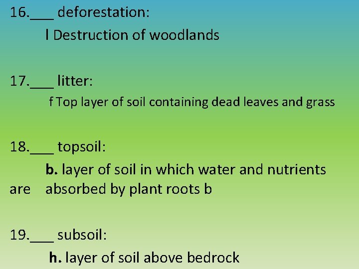 16. ___ deforestation: l Destruction of woodlands 17. ___ litter: f Top layer of