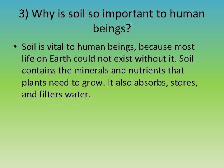 3) Why is soil so important to human beings? • Soil is vital to