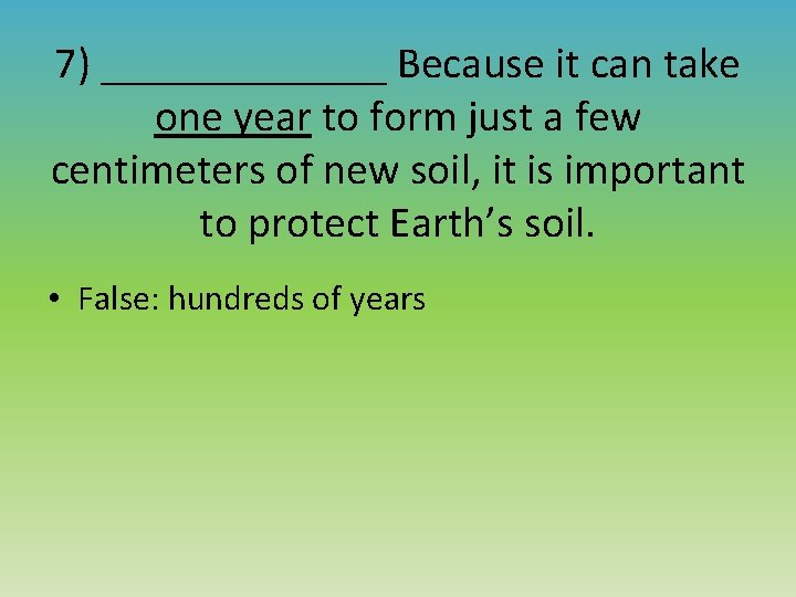 7) _______ Because it can take one year to form just a few centimeters