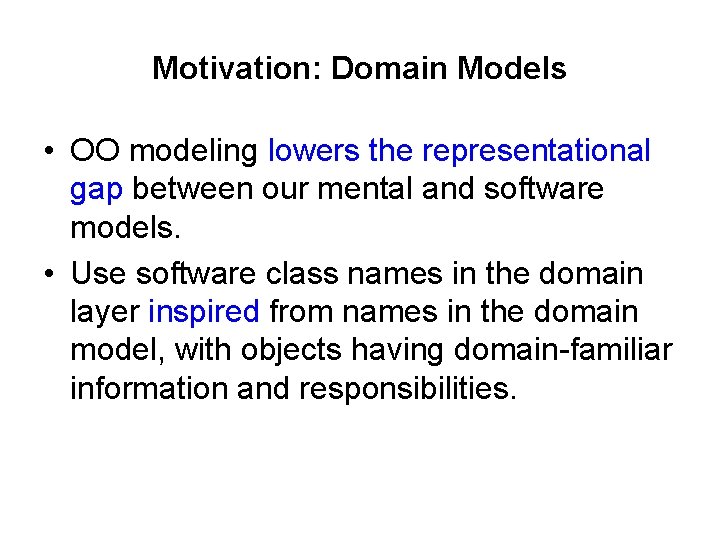 Motivation: Domain Models • OO modeling lowers the representational gap between our mental and