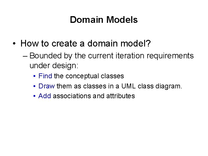 Domain Models • How to create a domain model? – Bounded by the current