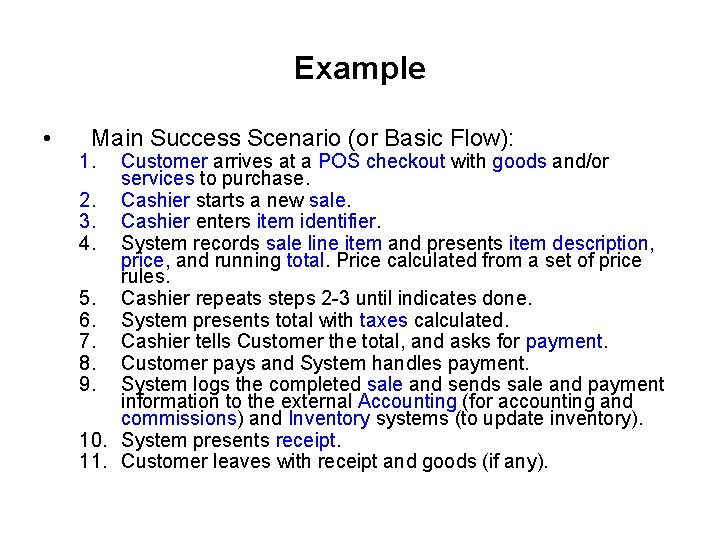 Example • Main Success Scenario (or Basic Flow): 1. Customer arrives at a POS