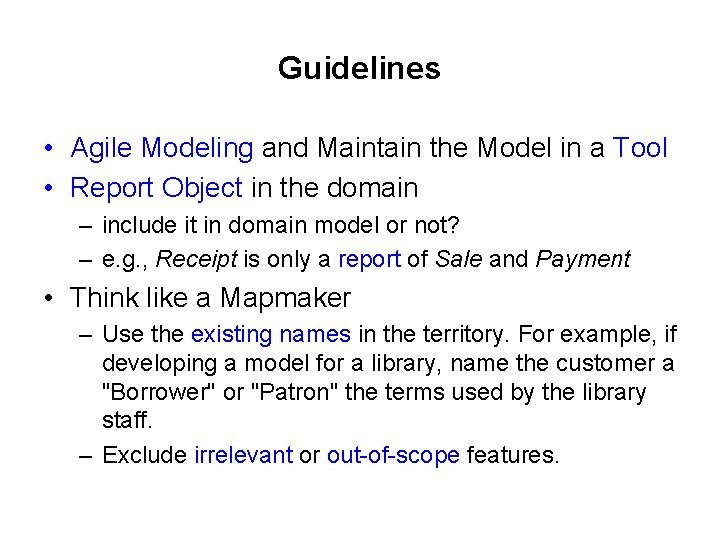 Guidelines • Agile Modeling and Maintain the Model in a Tool • Report Object