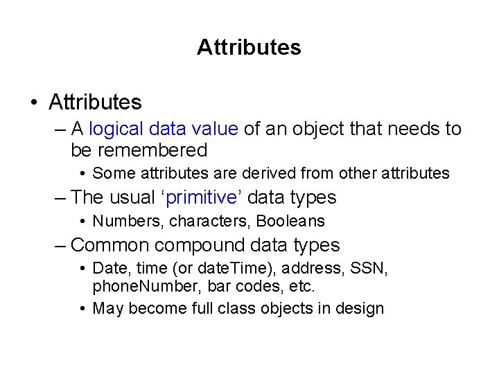 Attributes • Attributes – A logical data value of an object that needs to