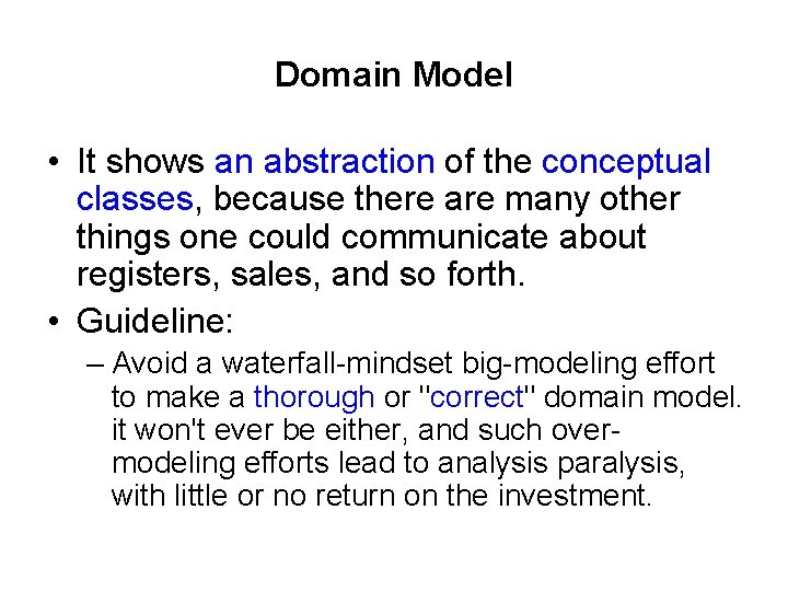 Domain Model • It shows an abstraction of the conceptual classes, because there are
