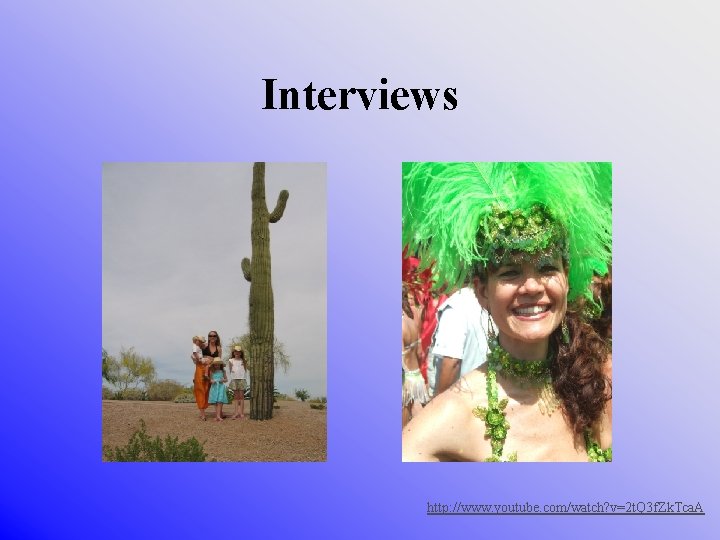 Interviews http: //www. youtube. com/watch? v=2 t. Q 3 f. Zk. Tca. A 