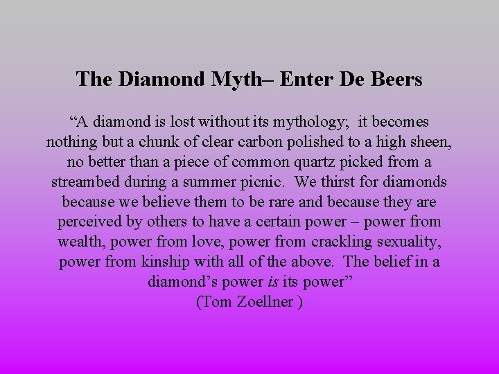 The Diamond Myth– Enter De Beers “A diamond is lost without its mythology; it