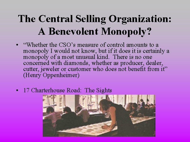 The Central Selling Organization: A Benevolent Monopoly? • “Whether the CSO’s measure of control