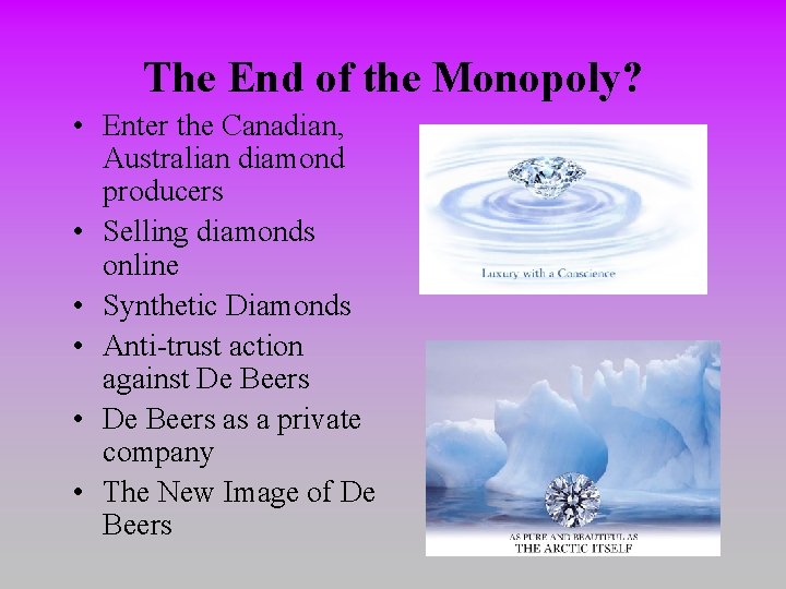 The End of the Monopoly? • Enter the Canadian, Australian diamond producers • Selling