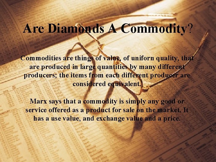 Are Diamonds A Commodity? Commodities are things of value, of uniforn quality, that are