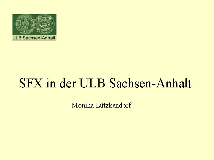 SFX in der ULB Sachsen-Anhalt Monika Lützkendorf 