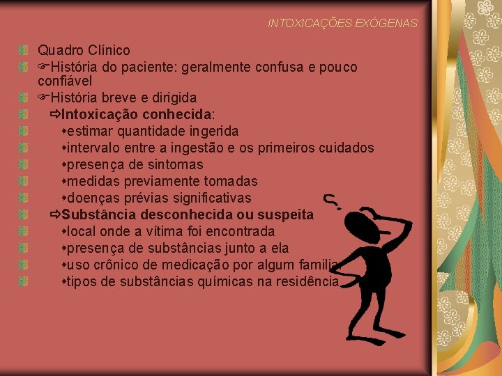 INTOXICAÇÕES EXÓGENAS Quadro Clínico História do paciente: geralmente confusa e pouco confiável História breve