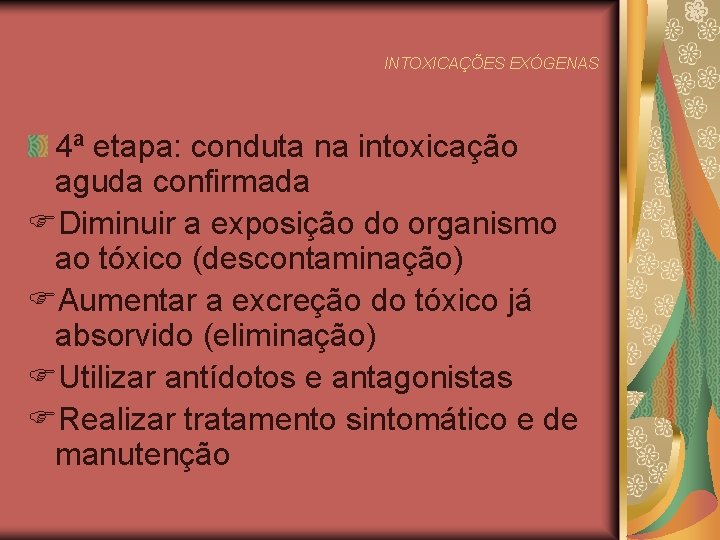 INTOXICAÇÕES EXÓGENAS 4ª etapa: conduta na intoxicação aguda confirmada Diminuir a exposição do organismo