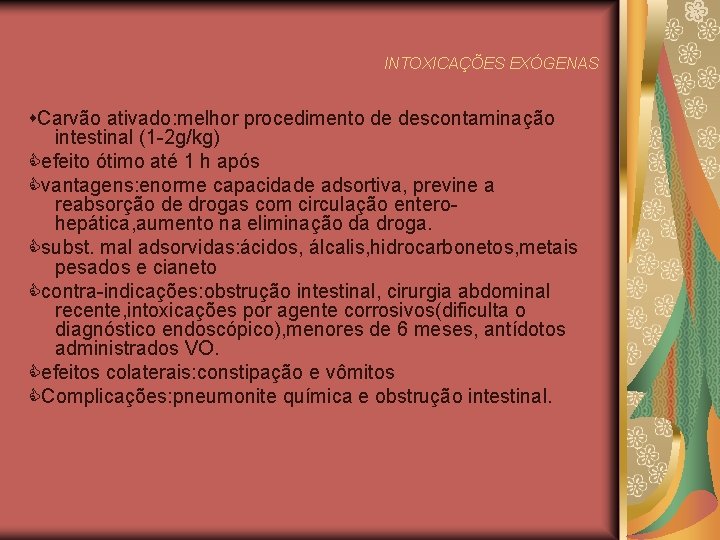 INTOXICAÇÕES EXÓGENAS Carvão ativado: melhor procedimento de descontaminação intestinal (1 -2 g/kg) efeito ótimo