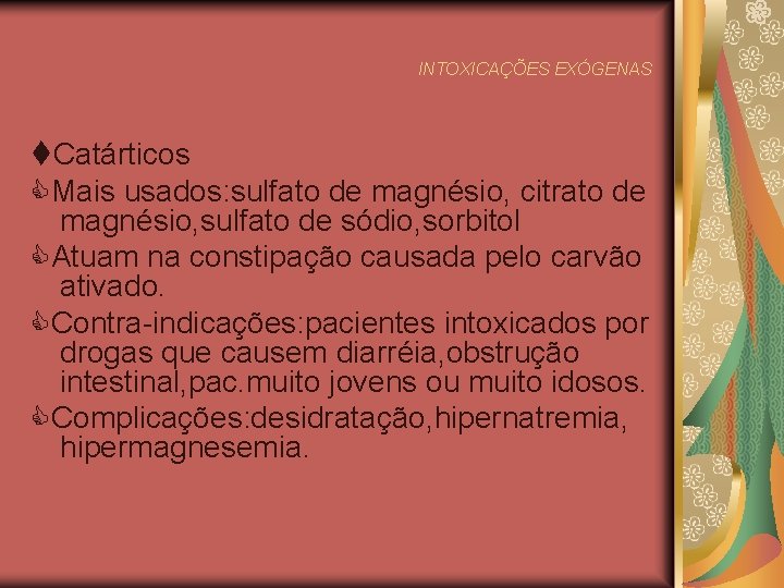 INTOXICAÇÕES EXÓGENAS Catárticos Mais usados: sulfato de magnésio, citrato de magnésio, sulfato de sódio,