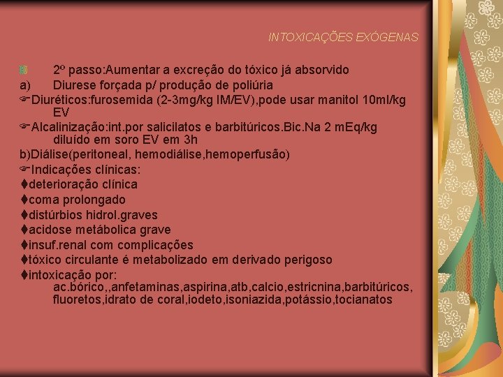 INTOXICAÇÕES EXÓGENAS 2º passo: Aumentar a excreção do tóxico já absorvido a) Diurese forçada