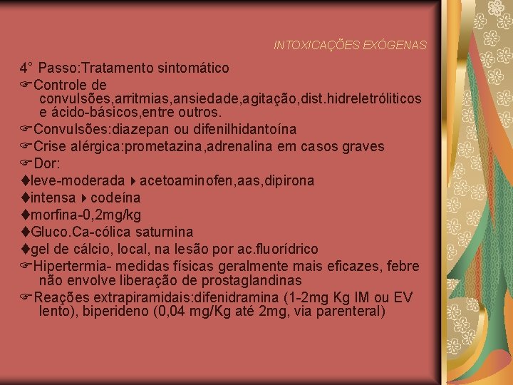 INTOXICAÇÕES EXÓGENAS 4° Passo: Tratamento sintomático Controle de convulsões, arritmias, ansiedade, agitação, dist. hidreletróliticos