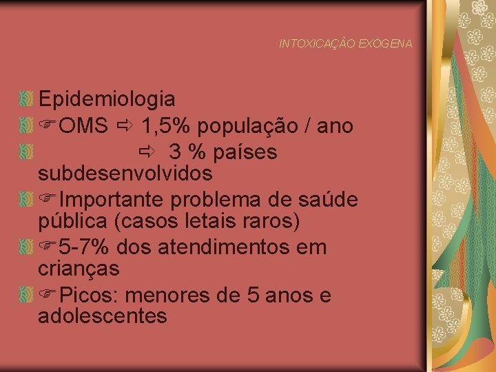 INTOXICAÇ O EXÓGENA Epidemiologia OMS 1, 5% população / ano 3 % países subdesenvolvidos