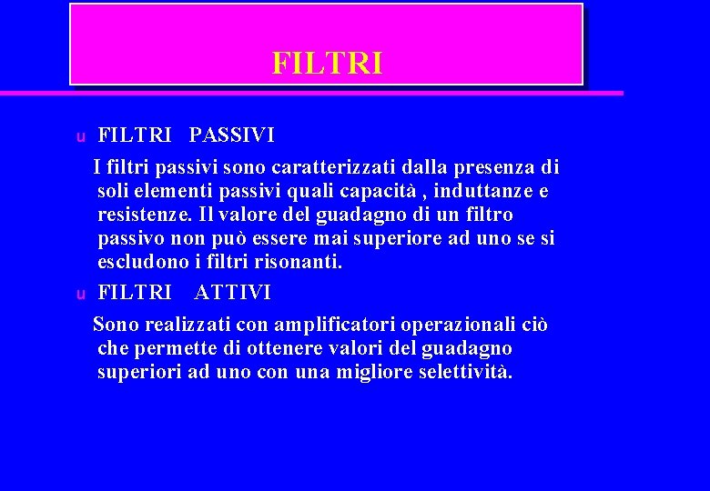 FILTRI u u FILTRI PASSIVI I filtri passivi sono caratterizzati dalla presenza di soli