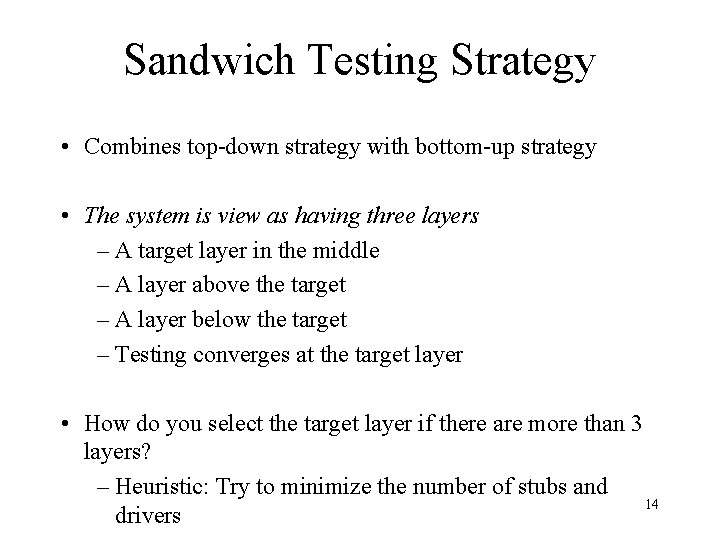 Sandwich Testing Strategy • Combines top-down strategy with bottom-up strategy • The system is Sandwich Testing Strategy • Combines top-down strategy with bottom-up strategy • The system is
