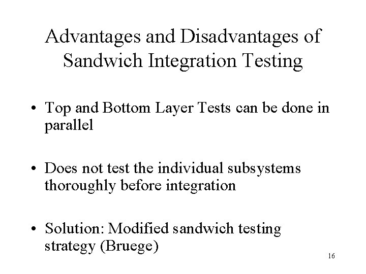 Advantages and Disadvantages of Sandwich Integration Testing • Top and Bottom Layer Tests can Advantages and Disadvantages of Sandwich Integration Testing • Top and Bottom Layer Tests can