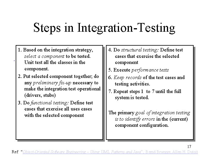 Steps in Integration-Testing. 1. Based on the integration strategy, select a component to be Steps in Integration-Testing. 1. Based on the integration strategy, select a component to be