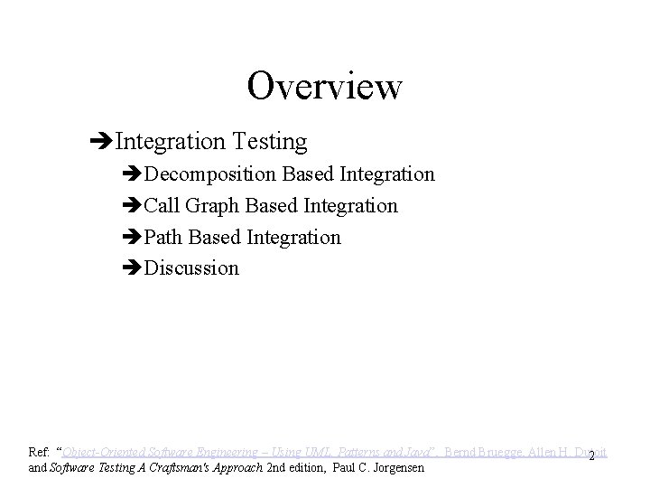 Overview èIntegration Testing èDecomposition Based Integration èCall Graph Based Integration èPath Based Integration èDiscussion Overview èIntegration Testing èDecomposition Based Integration èCall Graph Based Integration èPath Based Integration èDiscussion