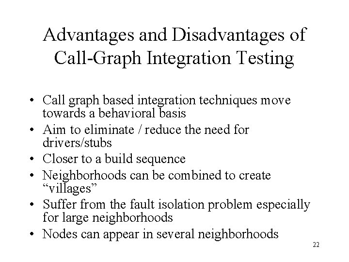 Advantages and Disadvantages of Call-Graph Integration Testing • Call graph based integration techniques move Advantages and Disadvantages of Call-Graph Integration Testing • Call graph based integration techniques move