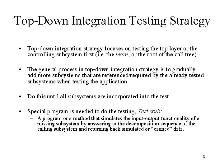 Top-Down Integration Testing Strategy • Top-down integration strategy focuses on testing the top layer Top-Down Integration Testing Strategy • Top-down integration strategy focuses on testing the top layer