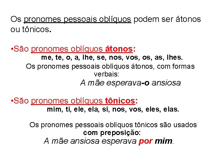 Os pronomes pessoais oblíquos podem ser átonos ou tônicos. • São pronomes oblíquos átonos:
