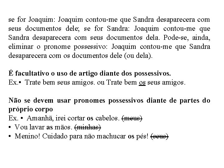 se for Joaquim: Joaquim contou-me que Sandra desaparecera com seus documentos dele; se for