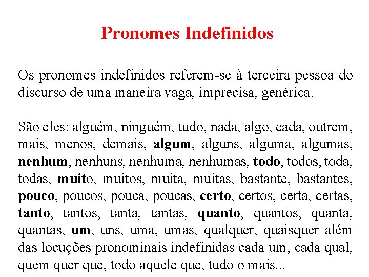 Pronomes Indefinidos Os pronomes indefinidos referem-se à terceira pessoa do discurso de uma maneira
