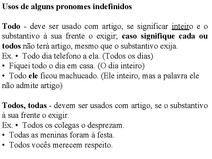 Usos de alguns pronomes indefinidos Todo - deve ser usado com artigo, se significar