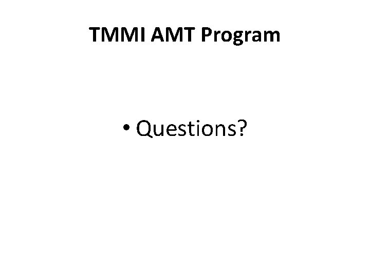 TMMI AMT Program • Questions? 