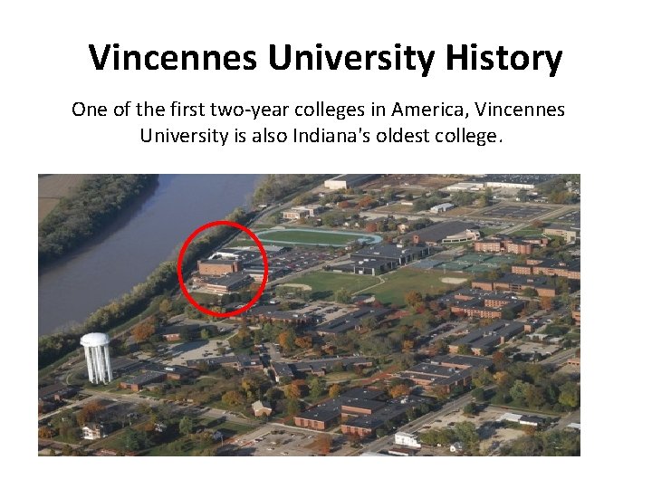 Vincennes University History One of the first two-year colleges in America, Vincennes University is