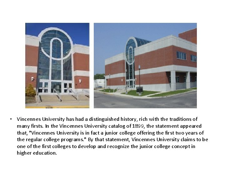  • Vincennes University has had a distinguished history, rich with the traditions of