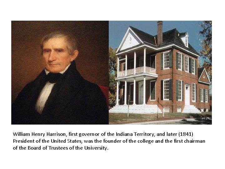 William Henry Harrison, first governor of the Indiana Territory, and later (1841) President of