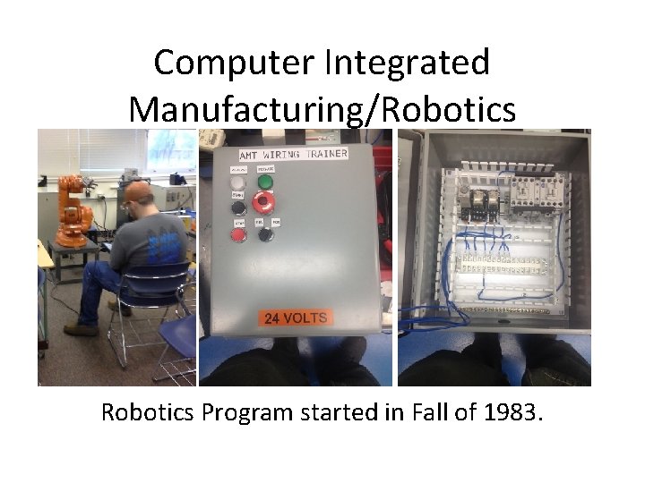 Computer Integrated Manufacturing/Robotics Program started in Fall of 1983. 