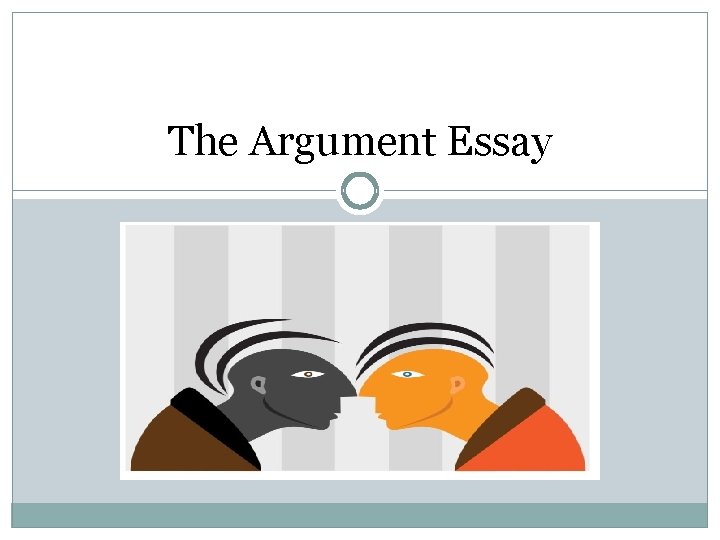 The Argument Essay 