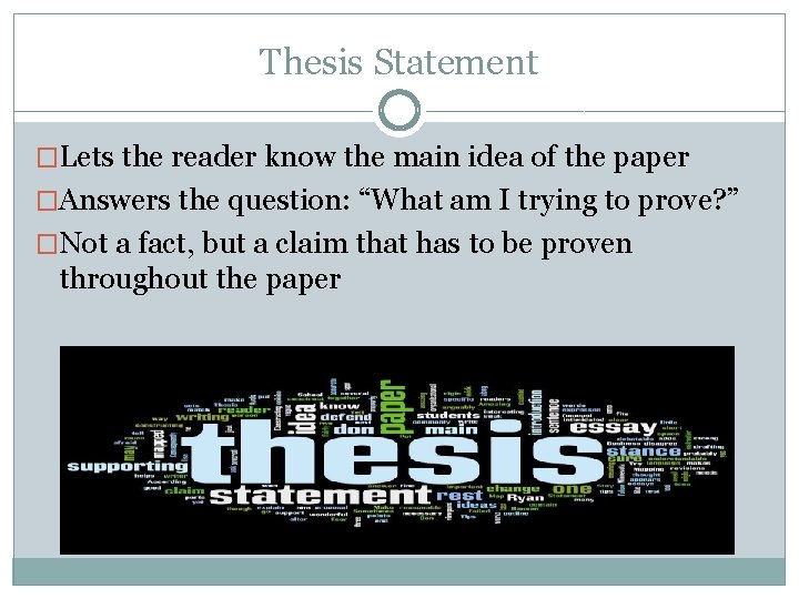 Thesis Statement �Lets the reader know the main idea of the paper �Answers the