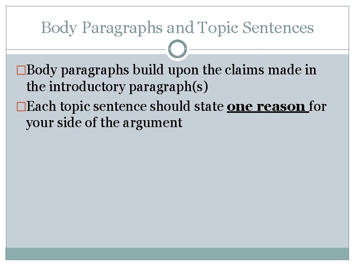 Body Paragraphs and Topic Sentences �Body paragraphs build upon the claims made in the