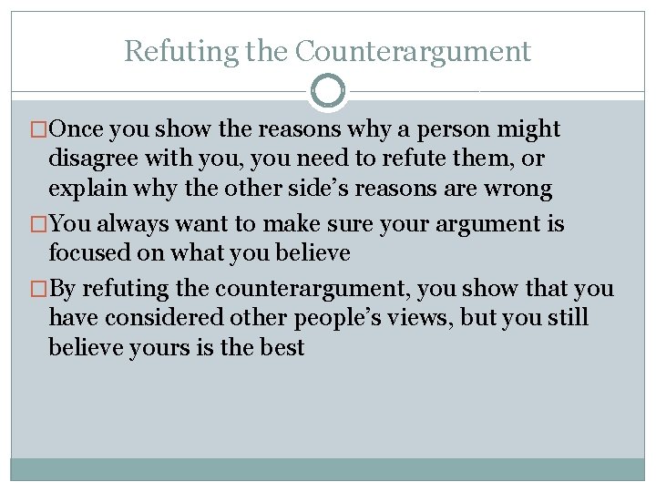 Refuting the Counterargument �Once you show the reasons why a person might disagree with