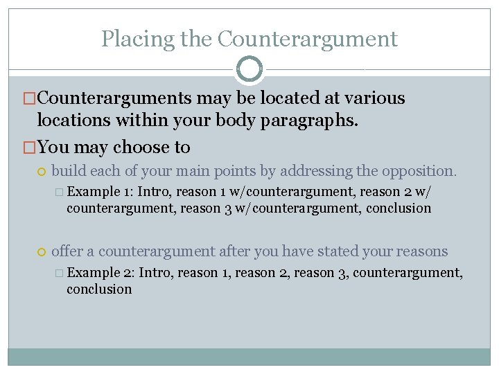 Placing the Counterargument �Counterarguments may be located at various locations within your body paragraphs.