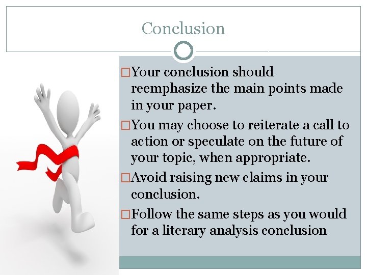 Conclusion �Your conclusion should reemphasize the main points made in your paper. �You may