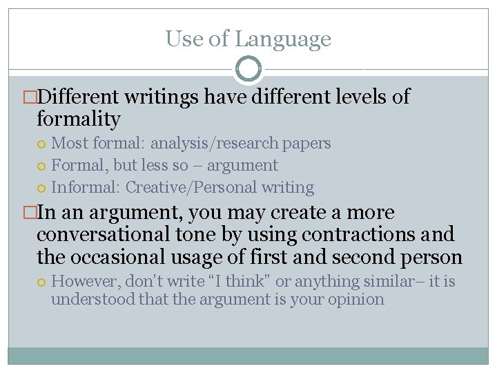 Use of Language �Different writings have different levels of formality Most formal: analysis/research papers