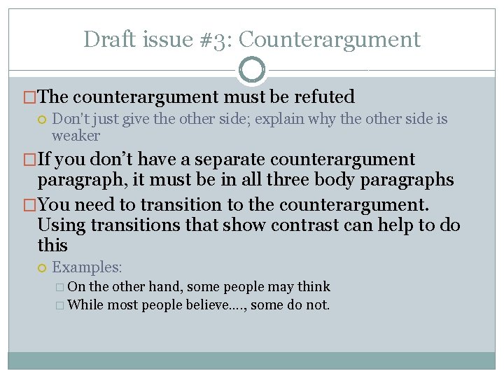 Draft issue #3: Counterargument �The counterargument must be refuted Don’t just give the other