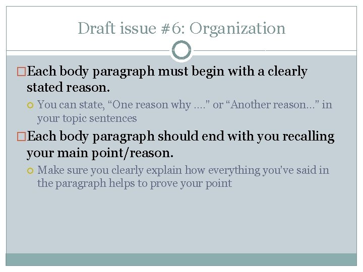 Draft issue #6: Organization �Each body paragraph must begin with a clearly stated reason.