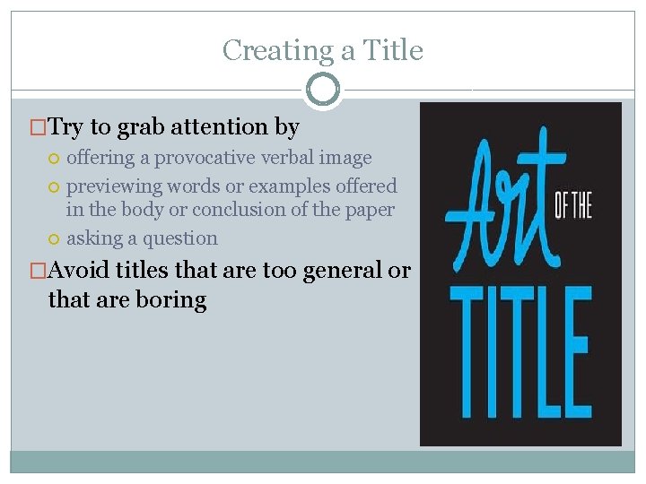 Creating a Title �Try to grab attention by offering a provocative verbal image previewing