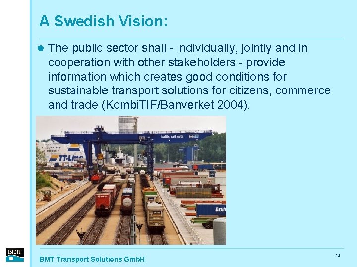 A Swedish Vision: l The public sector shall - individually, jointly and in cooperation