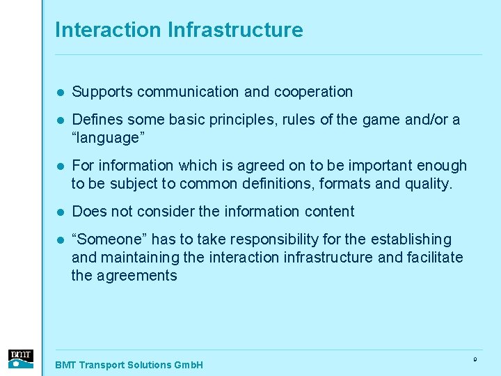 Interaction Infrastructure l Supports communication and cooperation l Defines some basic principles, rules of